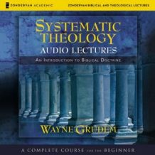 Systematic Theology: Audio Lectures: An Introduction to Biblical Doctrine