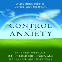 Take Control Your Anxiety: A Drug-Free Approach to Living a Happy, Healthy Life