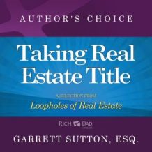 Taking Real Estate Title: A Selection from Rich Dad Advisors: Loopholes of Real Estate