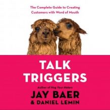 Talk Triggers: The Complete Guide to Creating Customers with Word-of-Mouth