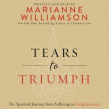 Tears to Triumph: The Spiritual Journey from Suffering to Enlightenment