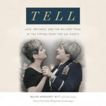 Tell: Love, Defiance, and the Military Trial at the Tipping Point for Gay Rights