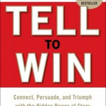 Tell to Win: Connect, Persuade, and Triumph with the Hidden Power of Story