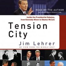 Tension City: Inside the Presidential Debates, from Kennedy-Nixon to Obama-McCain