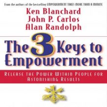 The 3 Keys to Empowerment: Release the Power Within People for Astonishing Results