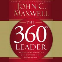 The 360 Degree Leader: Developing Your Influence from Anywhere in the Organization