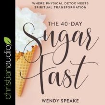 The 40-Day Sugar Fast: Where Physical Detox Meets Spiritual Transformation