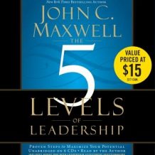 The 5 Levels of Leadership: Proven Steps to Maximize Your Potential