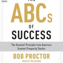 The ABCs of Success: The Essential Principles from America's Greatest Prosperity Teacher