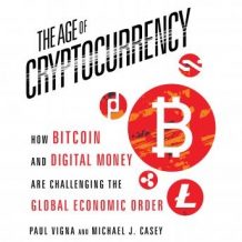 The Age Cryptocurrency: How Bitcoin and Digital Money Are Challenging the Global Economic Order
