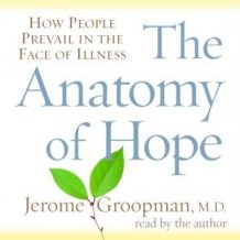 The Anatomy of Hope: How People Prevail in the Face of Illness