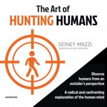 The Art of Hunting Humans: A Radical and Confronting Explanation of the Human Mind