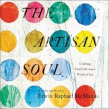 The Artisan Soul: Crafting Your Life into a Work of Art