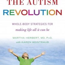 The Autism Revolution: Whole-Body Strategies for Making Life All It Can Be