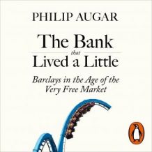 The Bank That Lived a Little: Barclays in the Age of the Very Free Market
