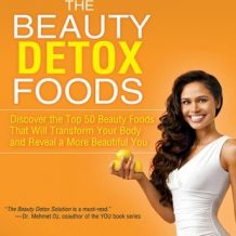 The Beauty Detox Foods: Discover the Top 50 Beauty Foods That Will Transform Your Body and Reveal a More Beautiful You