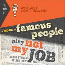 The Best of Wait Wait . . . Don't Tell Me! More Famous People Play 'Not My Job'