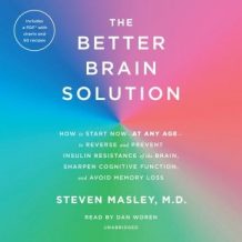 The Better Brain Solution: How to Start Now--at Any Age--to Reverse and Prevent Insulin Resistance of the Brain, Sharpen Cognitive Function, and Avoid Memory Loss