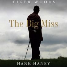 The Big Miss: My Years Coaching Tiger Woods