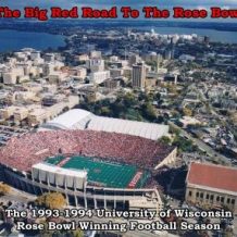 The Big Red Road To The Rose Bowl: The 1993-94 University of Wisconsin Rose Bowl Winning Football Season