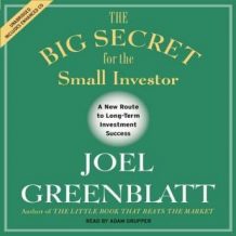 The Big Secret for the Small Investor: The Shortest Route to Long-Term Investment Success