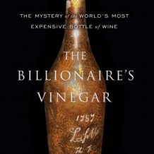 The Billionaire's Vinegar: The Mystery of the World's Most Expensive Bottle of Wine