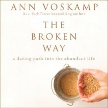 The Broken Way: A Daring Path into the Abundant Life