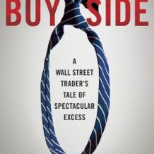 The Buy Side: A Wall Street Trader's Tale of Spectacular Excess