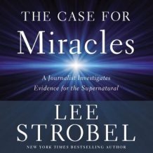 The Case for Miracles: A Journalist Investigates Evidence for the Supernatural