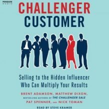 The Challenger Customer: Selling to the Hidden Influencer Who Can Multiply Your Results