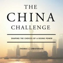 The China Challenge: Shaping the Choices of a Rising Power