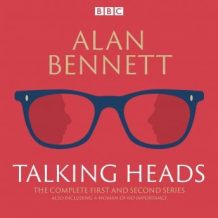 The Complete Talking Heads: The classic BBC Radio 4 monologues plus A Woman of No Importance