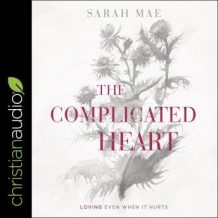 The Complicated Heart: Loving Even When It Hurts