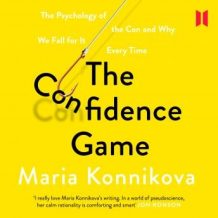 The Confidence Game: The Psychology of the Con and Why We Fall for It Every Time