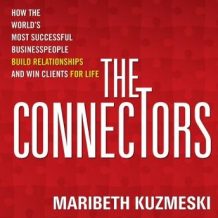 The Connectors: How the World's Most Successful Businesspeople Build Relationships and Win Clients for Life