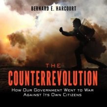 The Counterrevolution: How Our Government Went to War Against Its Own Citizens