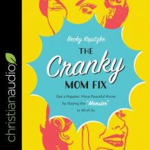 The Cranky Mom Fix: Get a Happier, More Peaceful Home by Slaying the 'Momster' in All of Us
