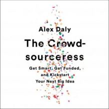 The Crowdsourceress: Get Smart, Get Funded, and Kickstart Your Next Big Idea