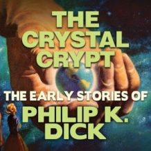 The Crystal Crypt: Early Stories of Philip K. Dick