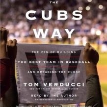 The Cubs Way: The Zen of Building the Best Team in Baseball and Breaking the Curse