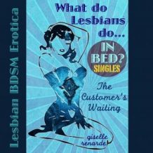 The Customer's Waiting: Lesbian BDSM Erotica