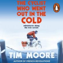 The Cyclist Who Went Out in the Cold: Adventures Along the Iron Curtain Trail