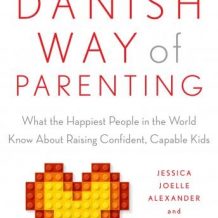 The Danish Way of Parenting: What the Happiest People in the World Know About Raising Confident, Capable Kids