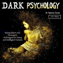 The Dark Psychology: Manipulation and Persuasion Techniques for Savvy and Intelligent Humans