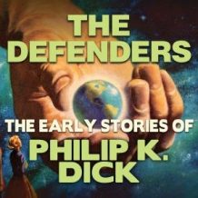 The Defenders: Early Stories of Philip K. Dick