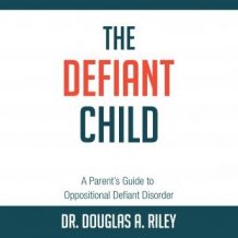 The Defiant Child: A Parent's Guide to Oppositional Defiant Disorder