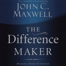 The Difference Maker: Making Your Attitude Your Greatest Asset