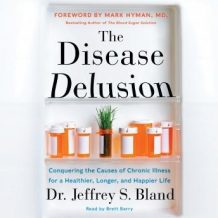 The Disease Delusion: Conquering the Causes of Chronic Illness for a Healthier, Longer, and Happier Life