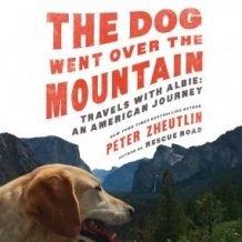 The Dog Went Over the Mountain: Travels With Albie: An American Journey