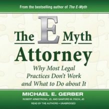 The E-Myth Attorney : Why Most Legal Practices Don't Work and What To Do about It